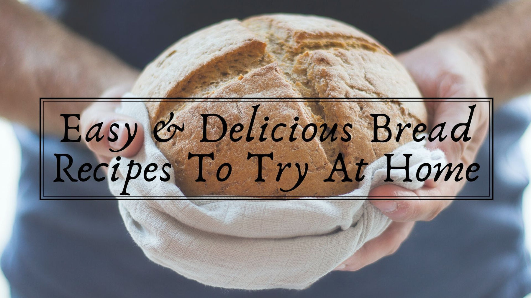 Bread - Easy and Delicious Bread Recipes To Try At Home